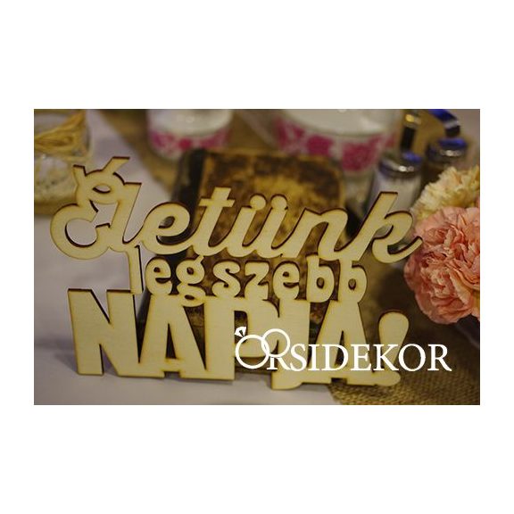 ÉLETÜNK LEGSZEBB NAPJA felirat
